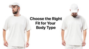 Choose-the-Right-Fit-for-Your-Body-Type
