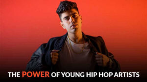The Power of Young Hip Hop Artists