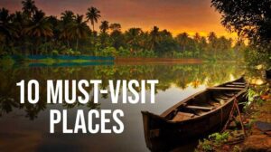 10 Must-Visit Places in Kerala