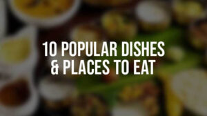 10 Popular Dishes and Places to Eat (1)